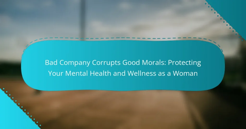 Bad Company Corrupts Good Morals: Protecting Your Mental Health and Wellness as a Woman