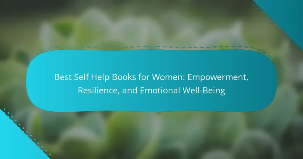 Best Self Help Books for Women: Empowerment, Resilience, and Emotional Well-Being