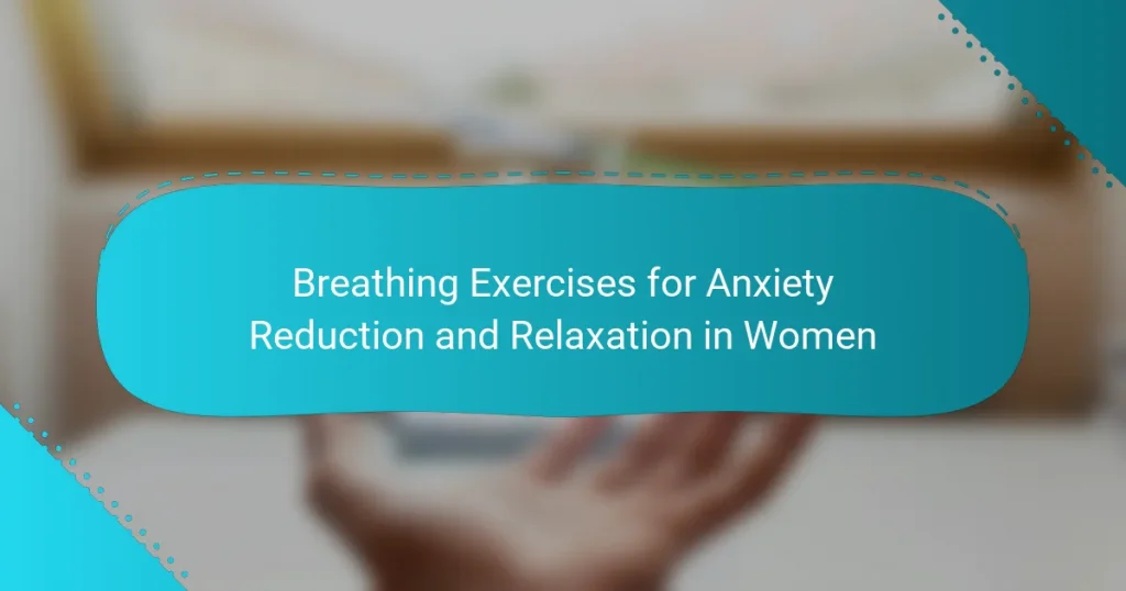 Breathing Exercises for Anxiety Reduction and Relaxation in Women