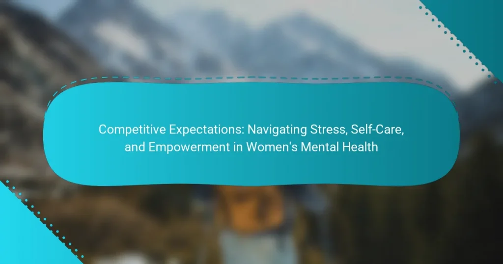 Competitive Expectations: Navigating Stress, Self-Care, and Empowerment in Women’s Mental Health