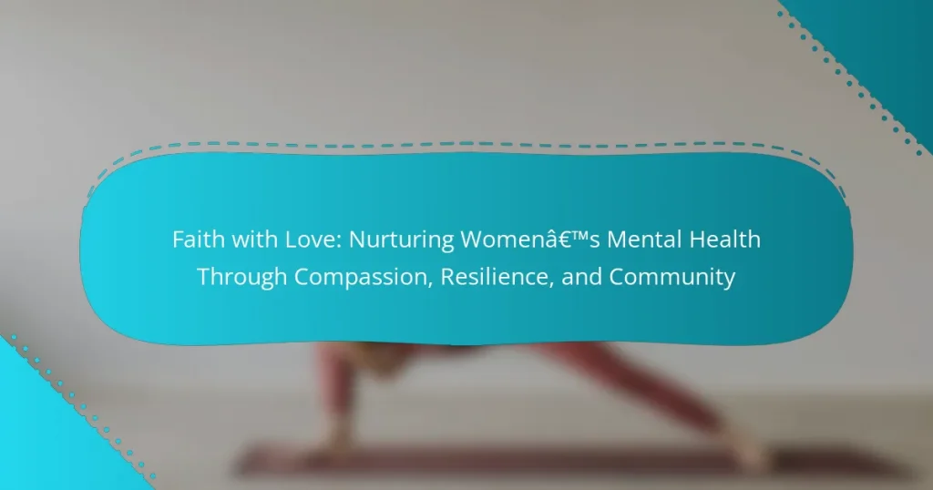 Faith with Love: Nurturing Women’s Mental Health Through Compassion, Resilience, and Community