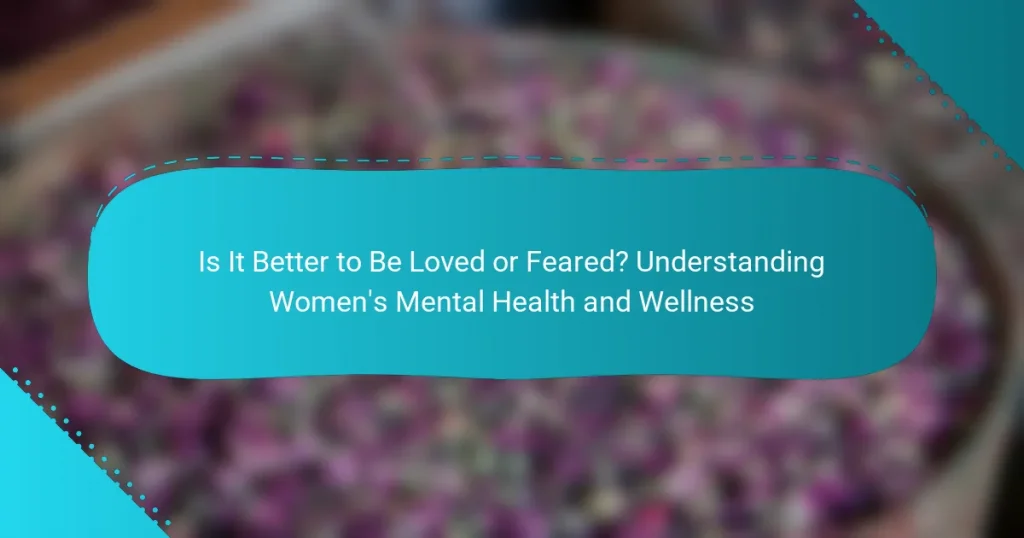 Is It Better to Be Loved or Feared? Understanding Women’s Mental Health and Wellness