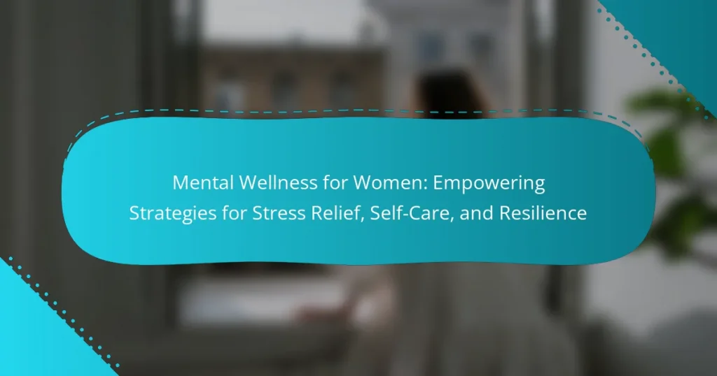 Mental Wellness for Women: Empowering Strategies for Stress Relief, Self-Care, and Resilience