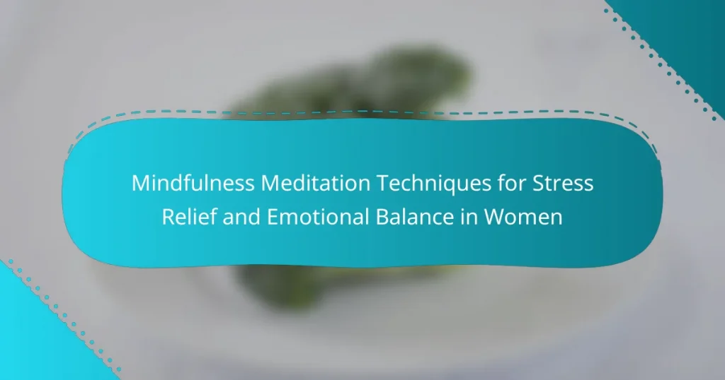 Mindfulness Meditation Techniques for Stress Relief and Emotional Balance in Women