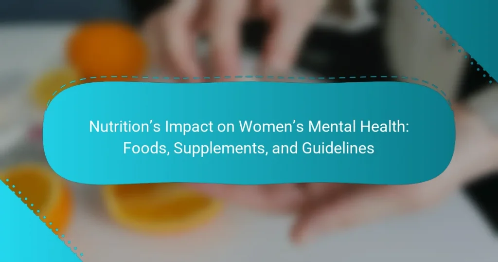 Nutrition’s Impact on Women’s Mental Health: Foods, Supplements, and Guidelines