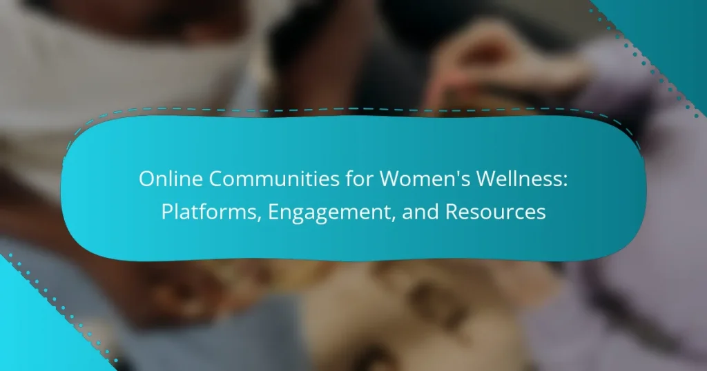 Online Communities for Women’s Wellness: Platforms, Engagement, and Resources