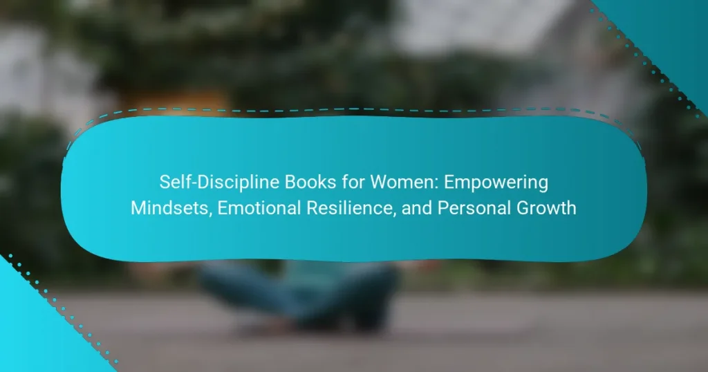 Self-Discipline Books for Women: Empowering Mindsets, Emotional Resilience, and Personal Growth