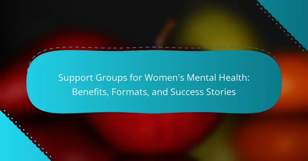 Support Groups for Women’s Mental Health: Benefits, Formats, and Success Stories