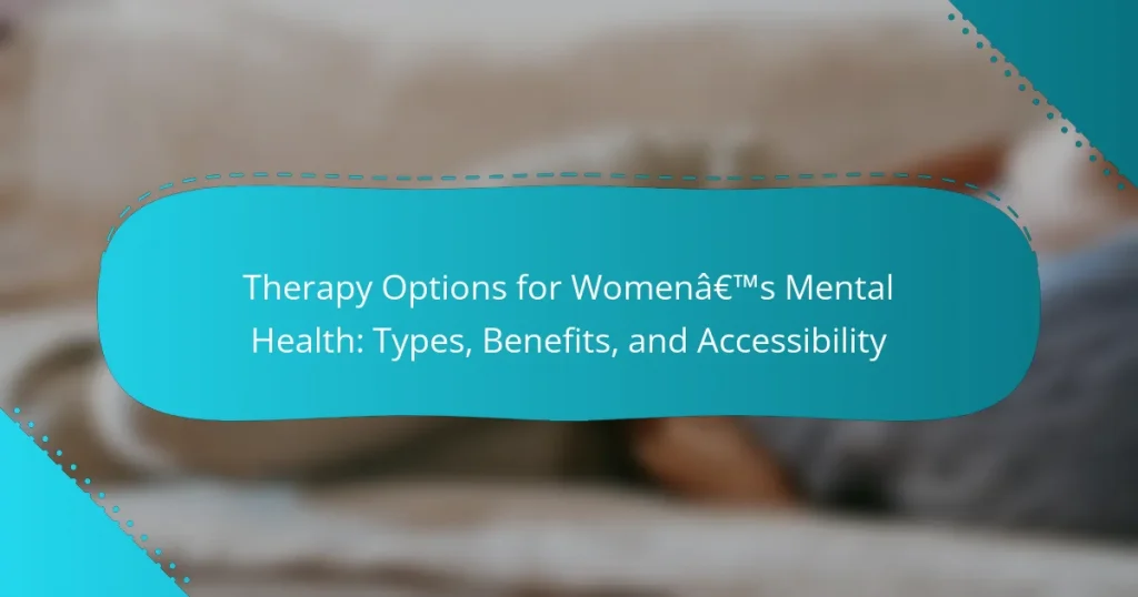 Therapy Options for Women’s Mental Health: Types, Benefits, and Accessibility