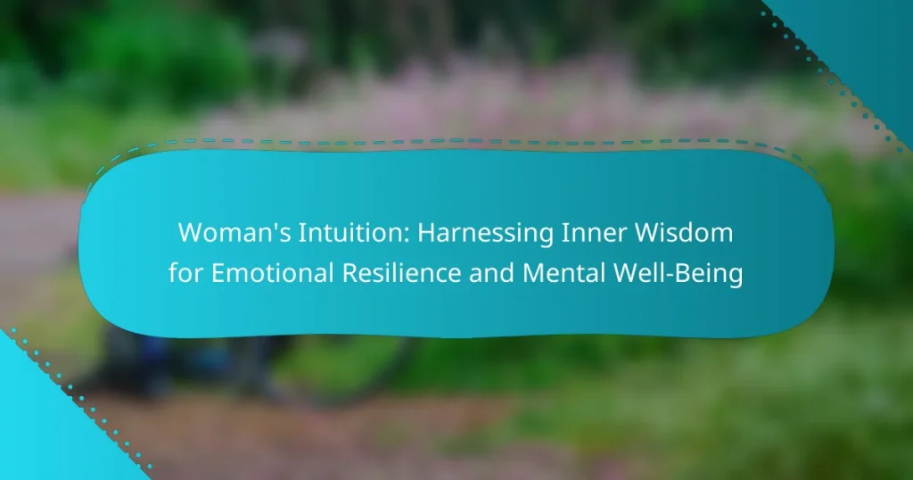 Woman’s Intuition: Harnessing Inner Wisdom for Emotional Resilience and Mental Well-Being