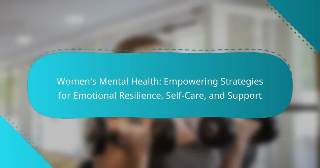 Women’s Mental Health: Empowering Strategies for Emotional Resilience, Self-Care, and Support