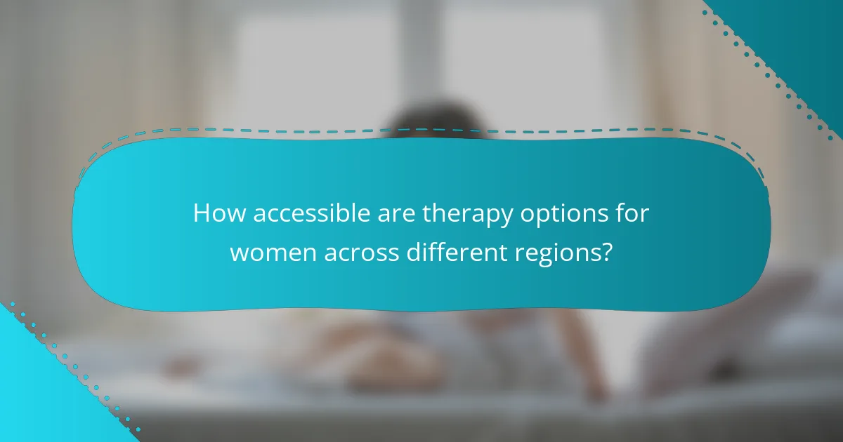 How accessible are therapy options for women across different regions?