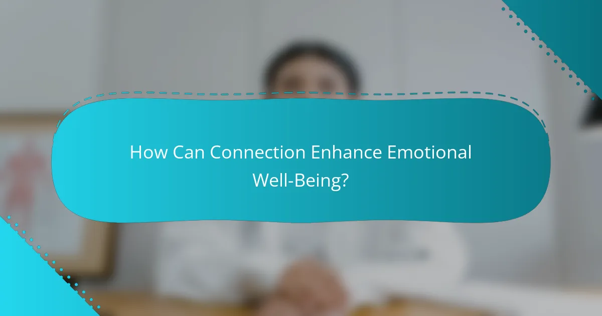 How Can Connection Enhance Emotional Well-Being?