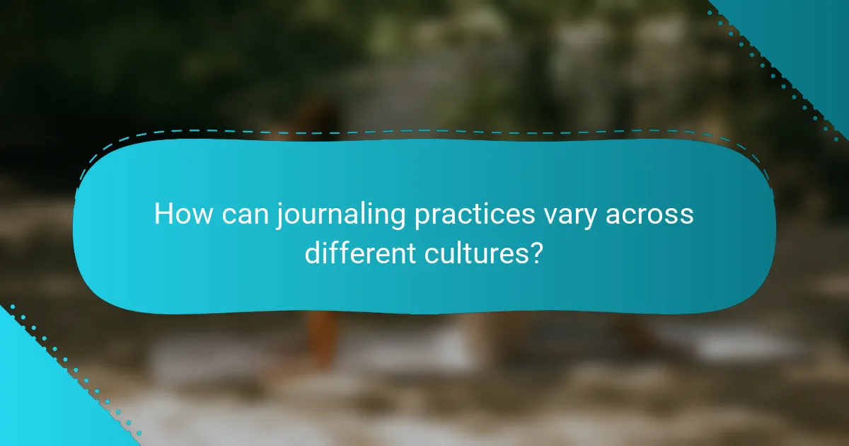 How can journaling practices vary across different cultures?