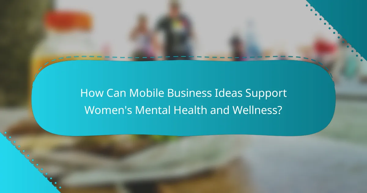 How Can Mobile Business Ideas Support Women's Mental Health and Wellness?