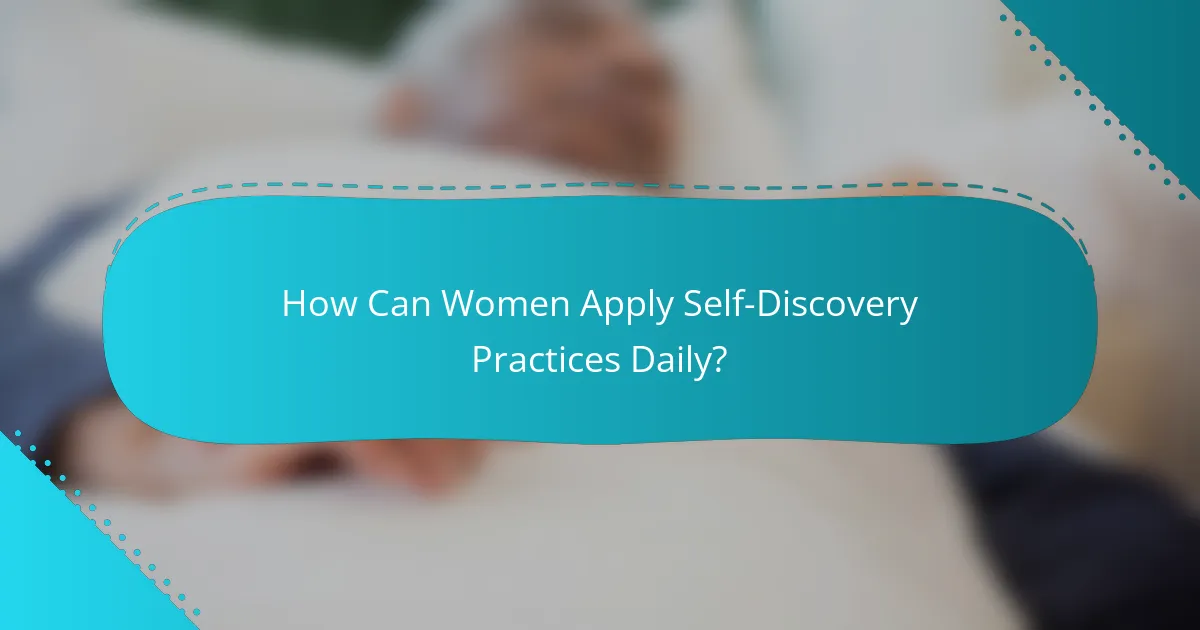 How Can Women Apply Self-Discovery Practices Daily?