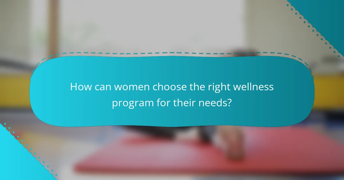 How can women choose the right wellness program for their needs?