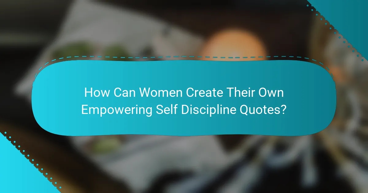 How Can Women Create Their Own Empowering Self Discipline Quotes?