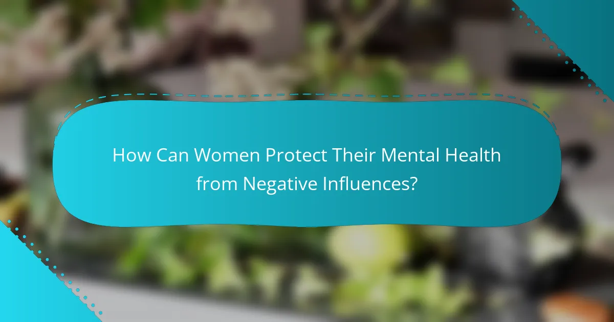 How Can Women Protect Their Mental Health from Negative Influences?