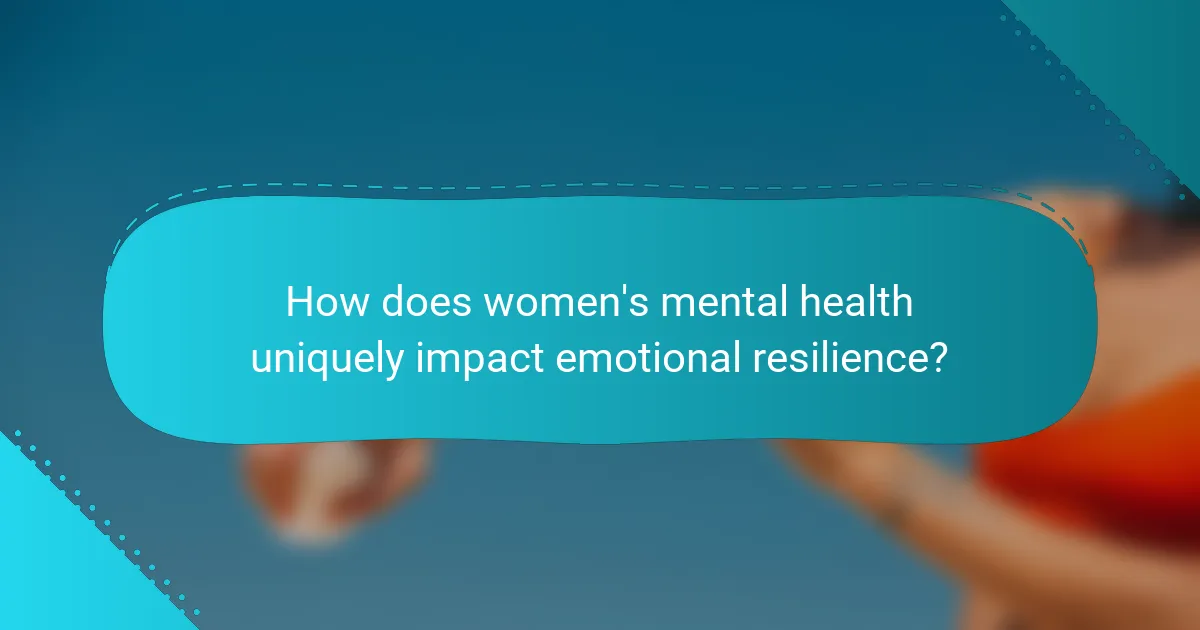 How does women's mental health uniquely impact emotional resilience?