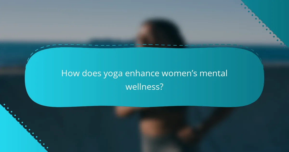 How does yoga enhance women’s mental wellness?