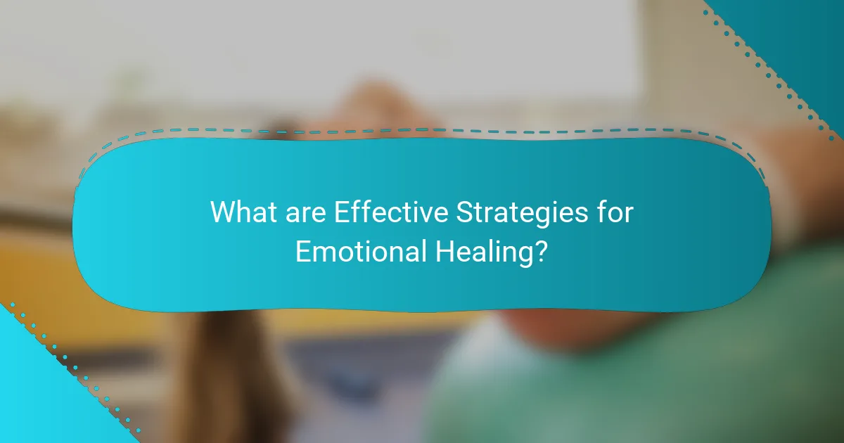 What are Effective Strategies for Emotional Healing?