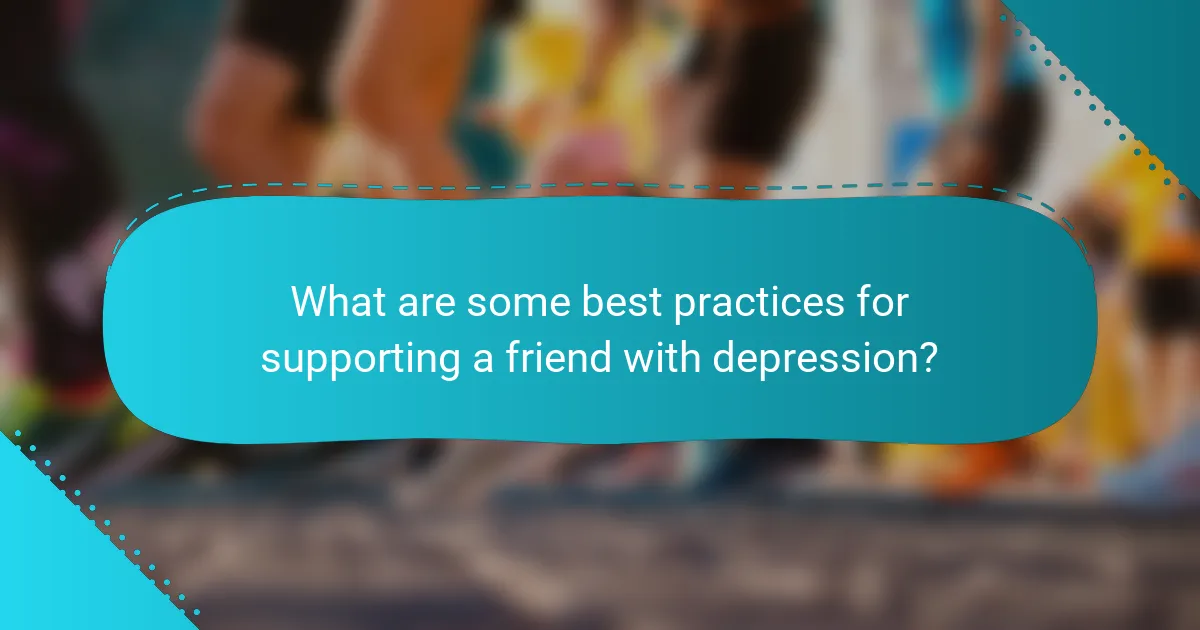 What are some best practices for supporting a friend with depression?
