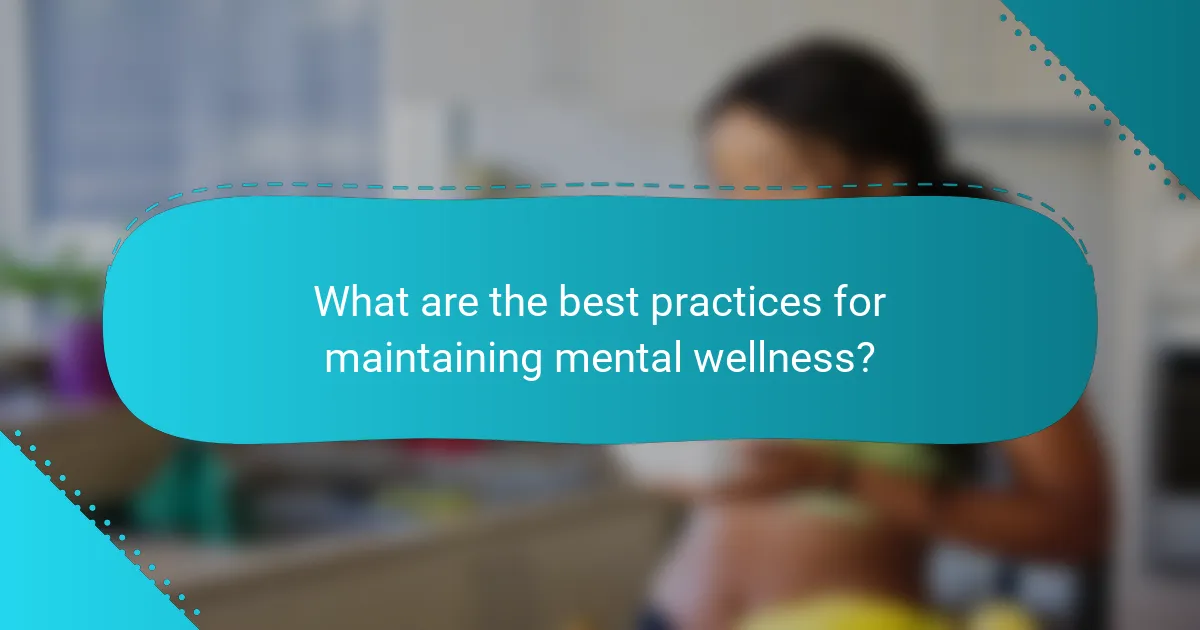 What are the best practices for maintaining mental wellness?