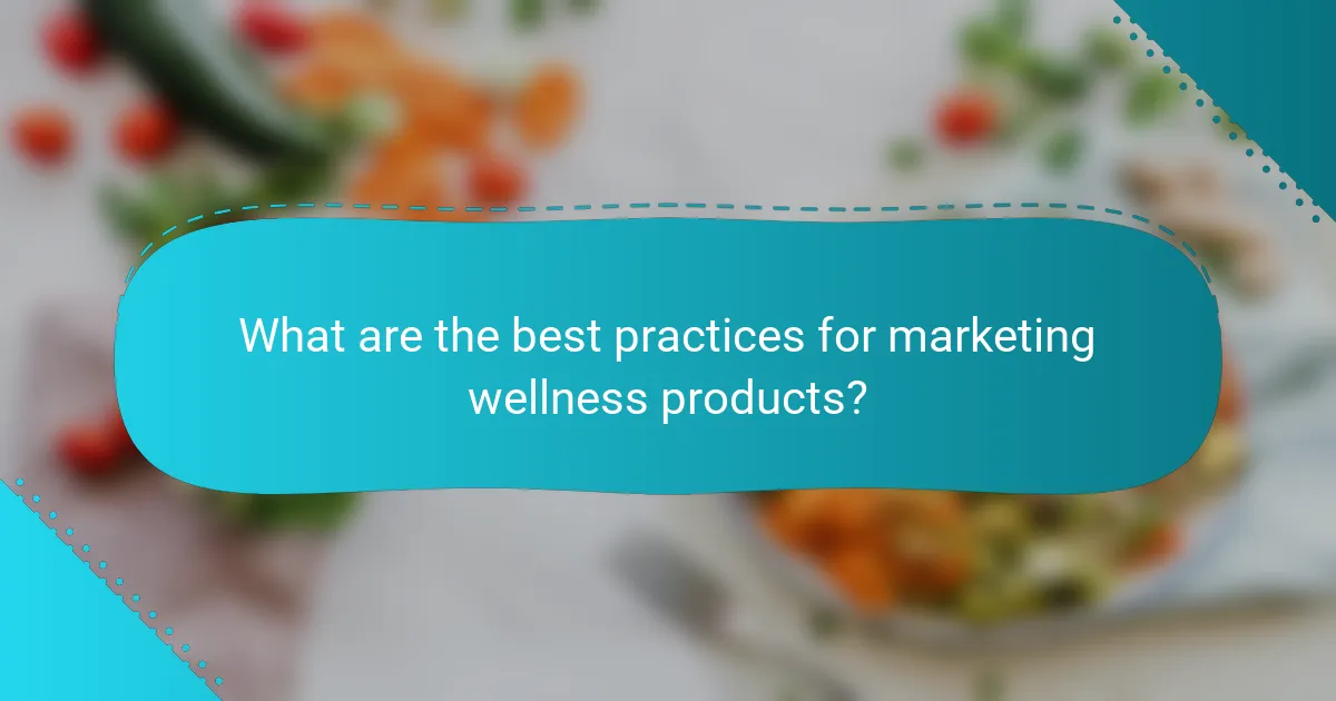What are the best practices for marketing wellness products?