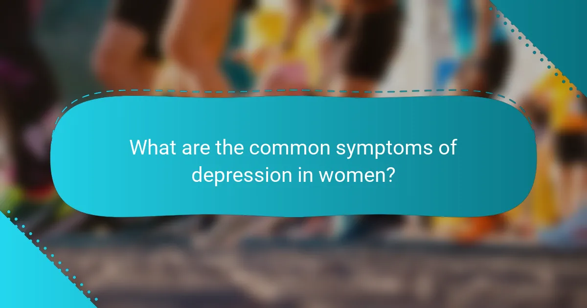 What are the common symptoms of depression in women?