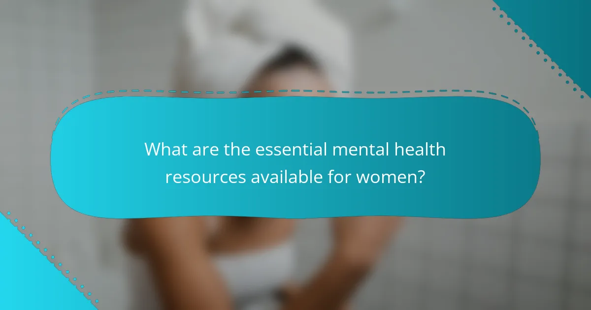 What are the essential mental health resources available for women?