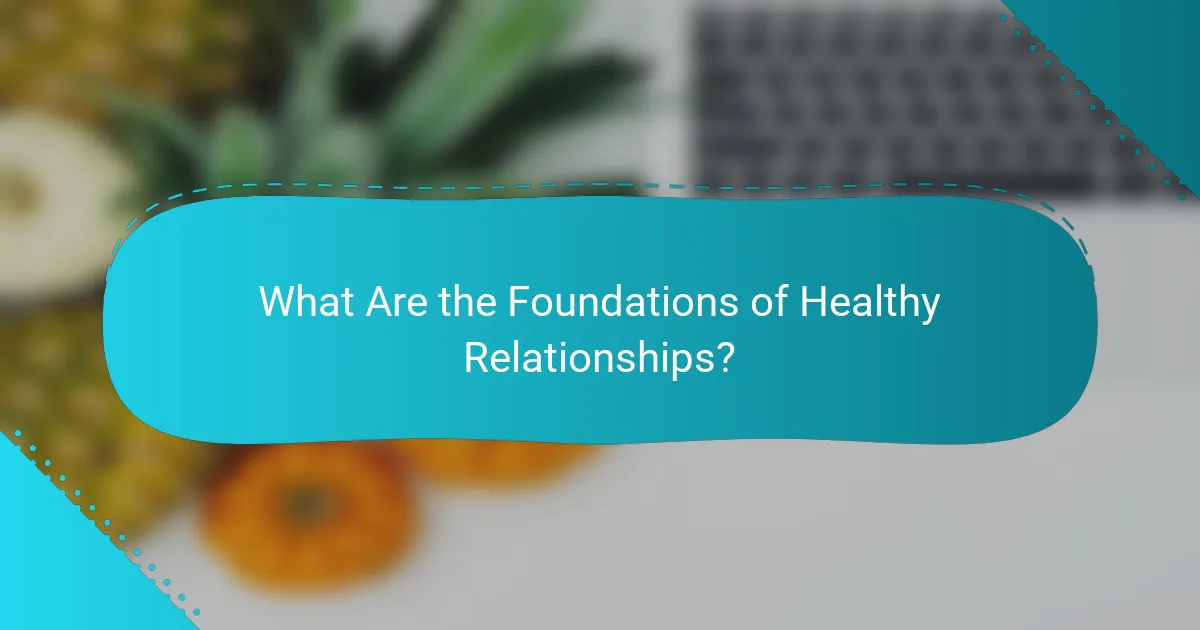 What Are the Foundations of Healthy Relationships?