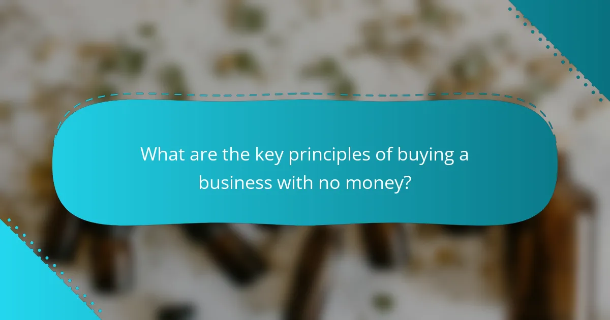What are the key principles of buying a business with no money?