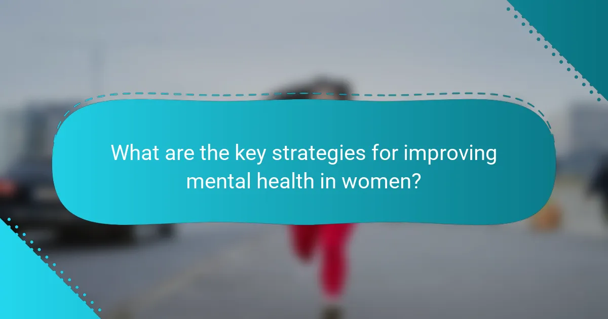 What are the key strategies for improving mental health in women?