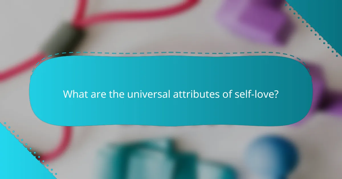 What are the universal attributes of self-love?