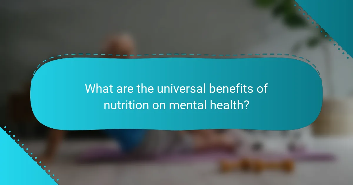 What are the universal benefits of nutrition on mental health?