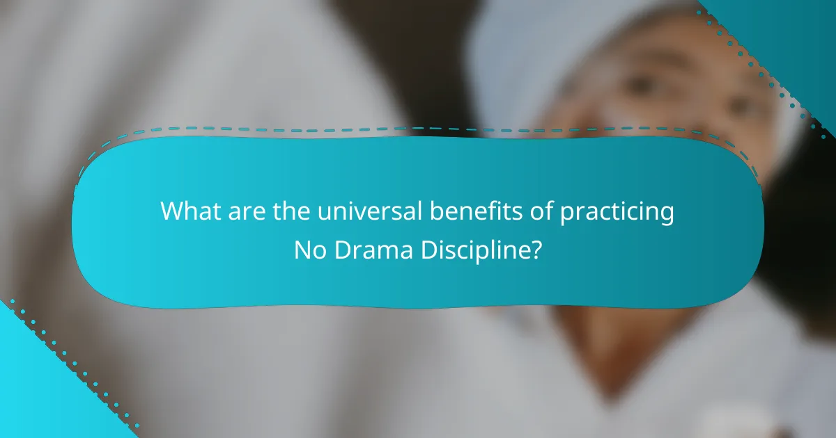 What are the universal benefits of practicing No Drama Discipline?