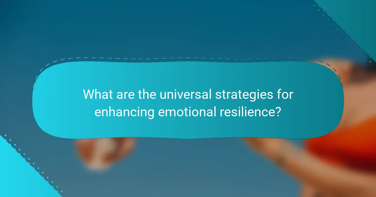 What are the universal strategies for enhancing emotional resilience?