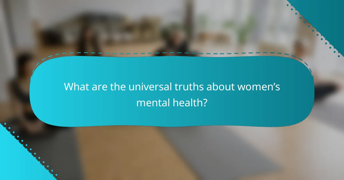 What are the universal truths about women’s mental health?