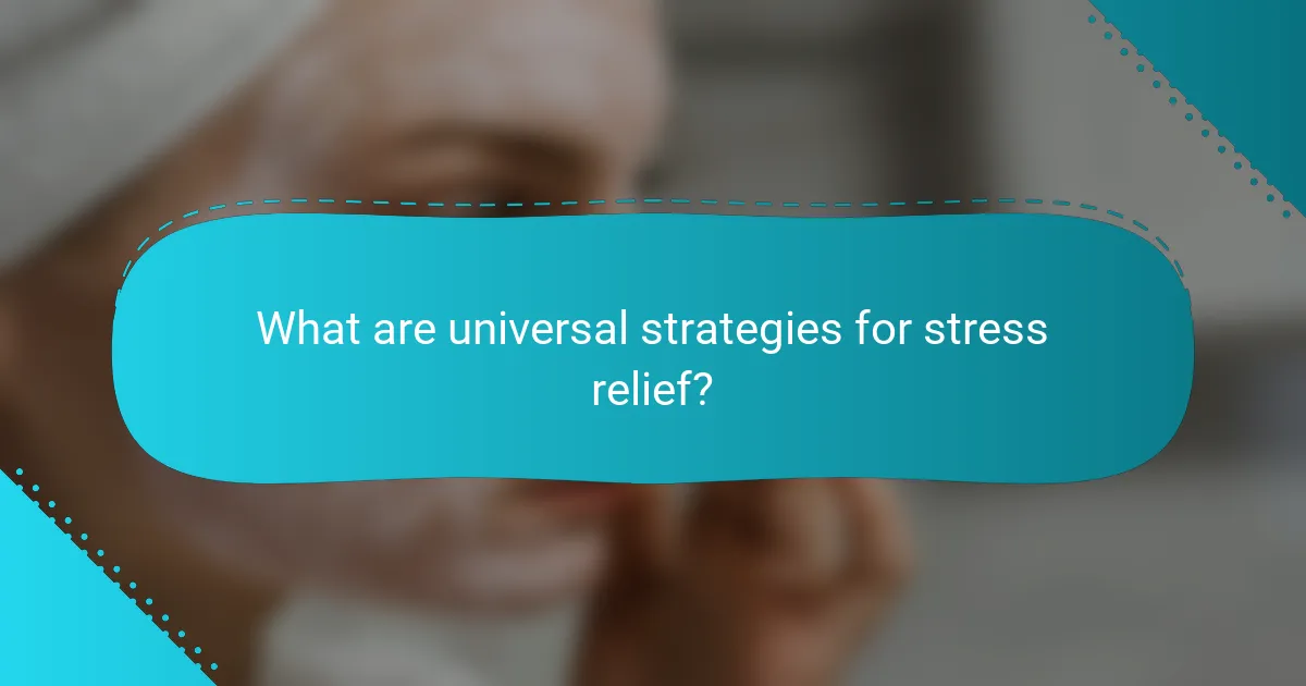 What are universal strategies for stress relief?