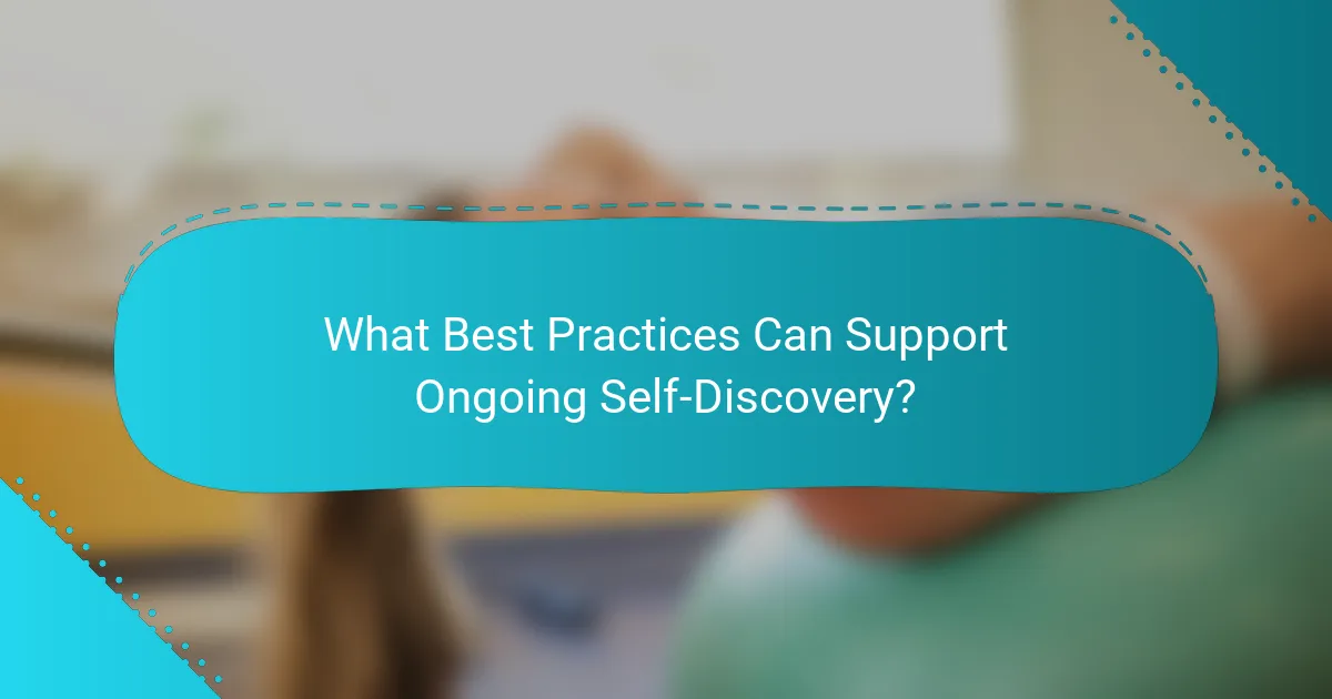 What Best Practices Can Support Ongoing Self-Discovery?