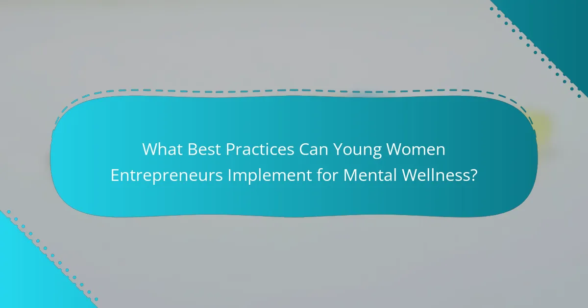 What Best Practices Can Young Women Entrepreneurs Implement for Mental Wellness?