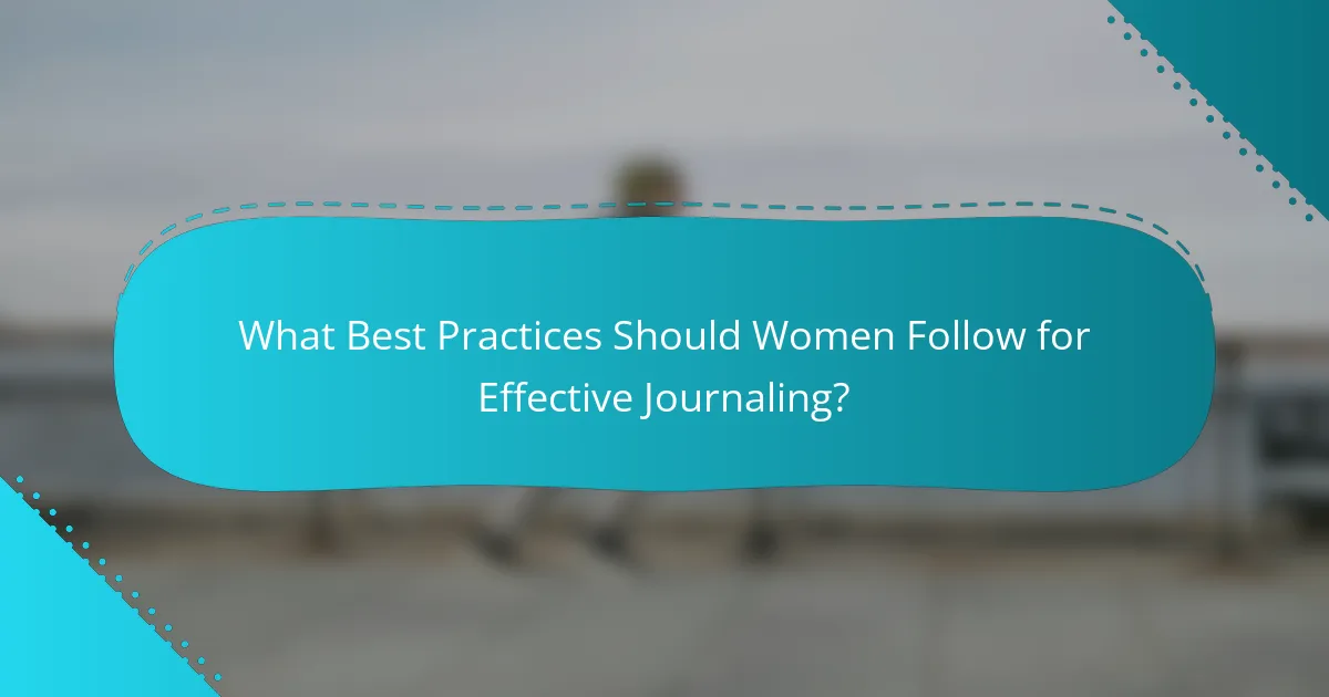 What Best Practices Should Women Follow for Effective Journaling?