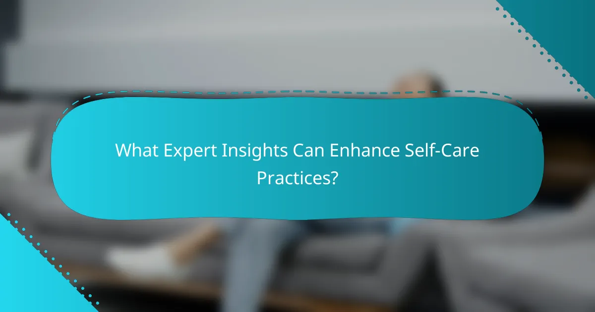 What Expert Insights Can Enhance Self-Care Practices?