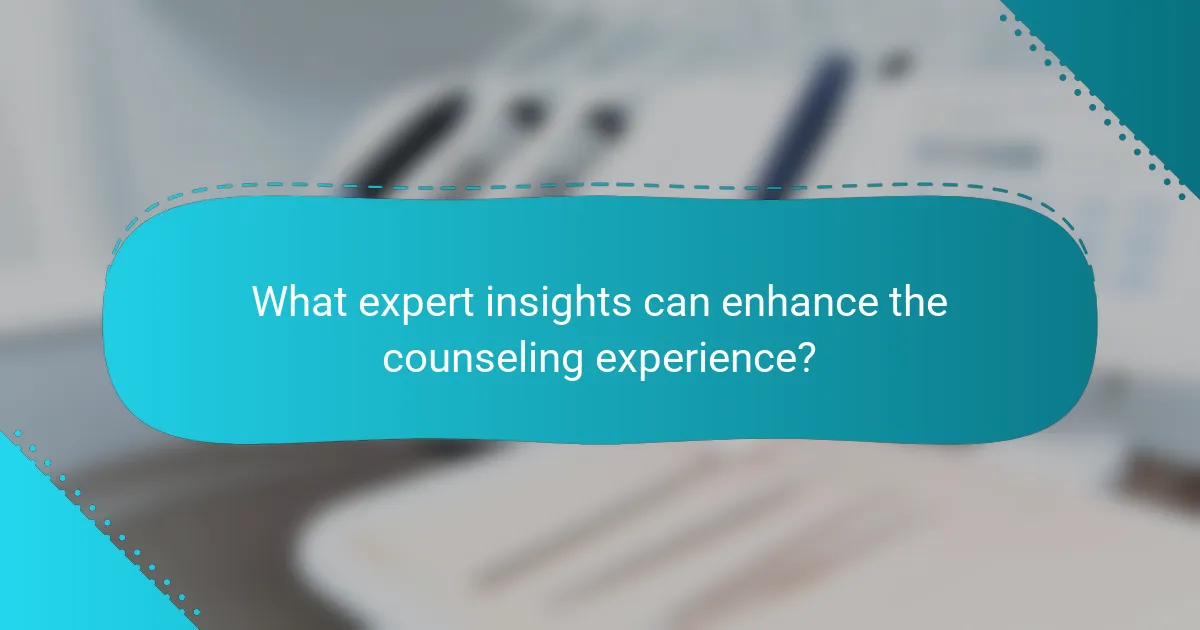 What expert insights can enhance the counseling experience?