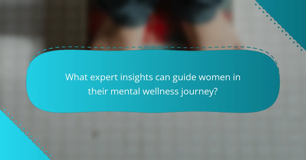 What expert insights can guide women in their mental wellness journey?