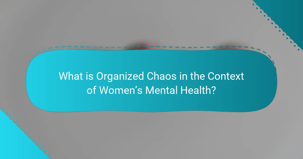 What is Organized Chaos in the Context of Women’s Mental Health?