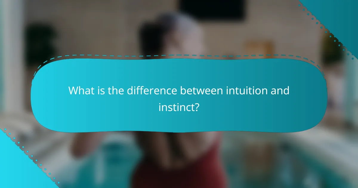 What is the difference between intuition and instinct?
