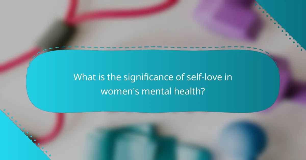 What is the significance of self-love in women's mental health?