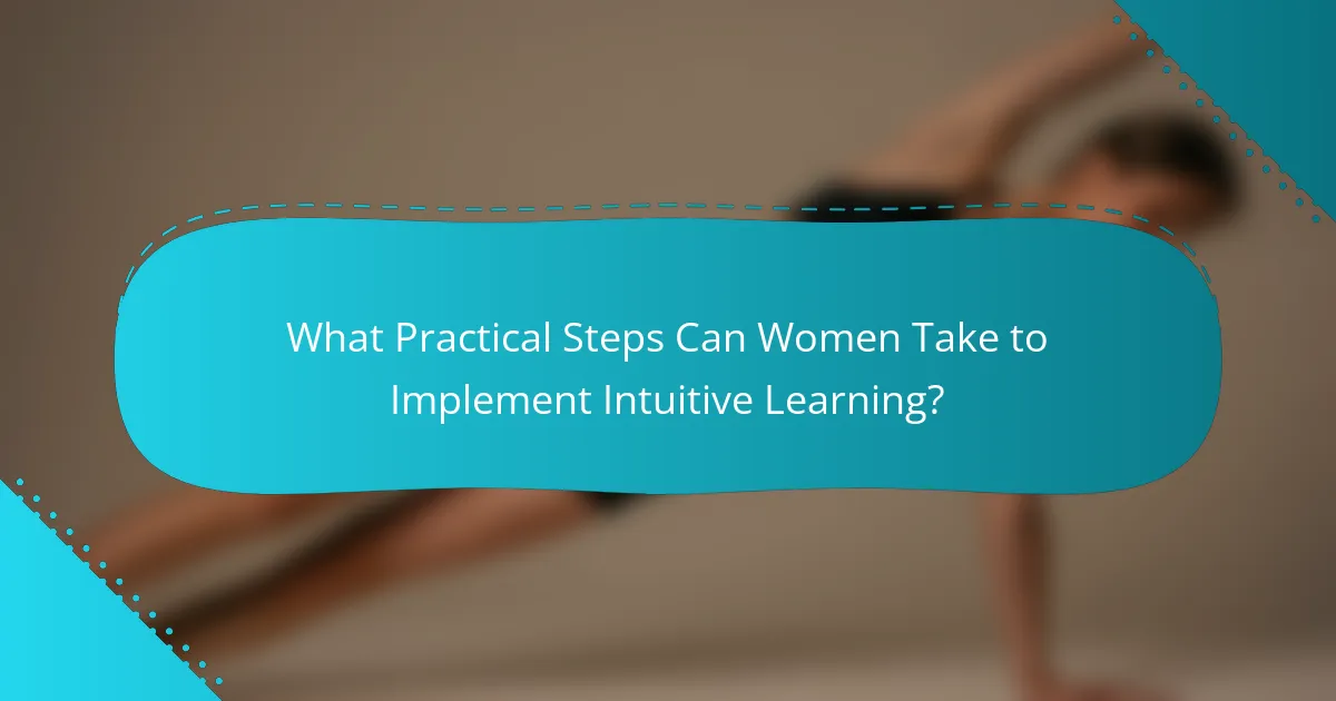 What Practical Steps Can Women Take to Implement Intuitive Learning?